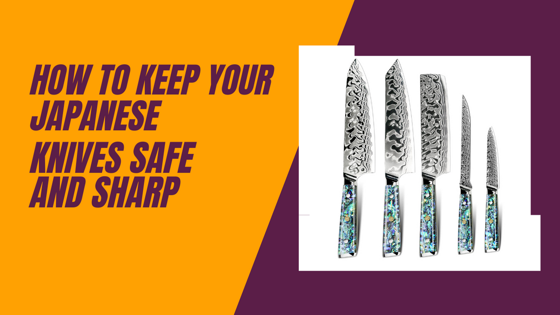 How to Keep Your Japanese Knives Safe and Sharp