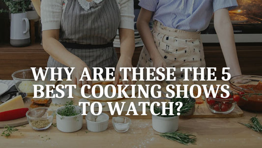 The 5 Best Cooking Shows for Food Lovers