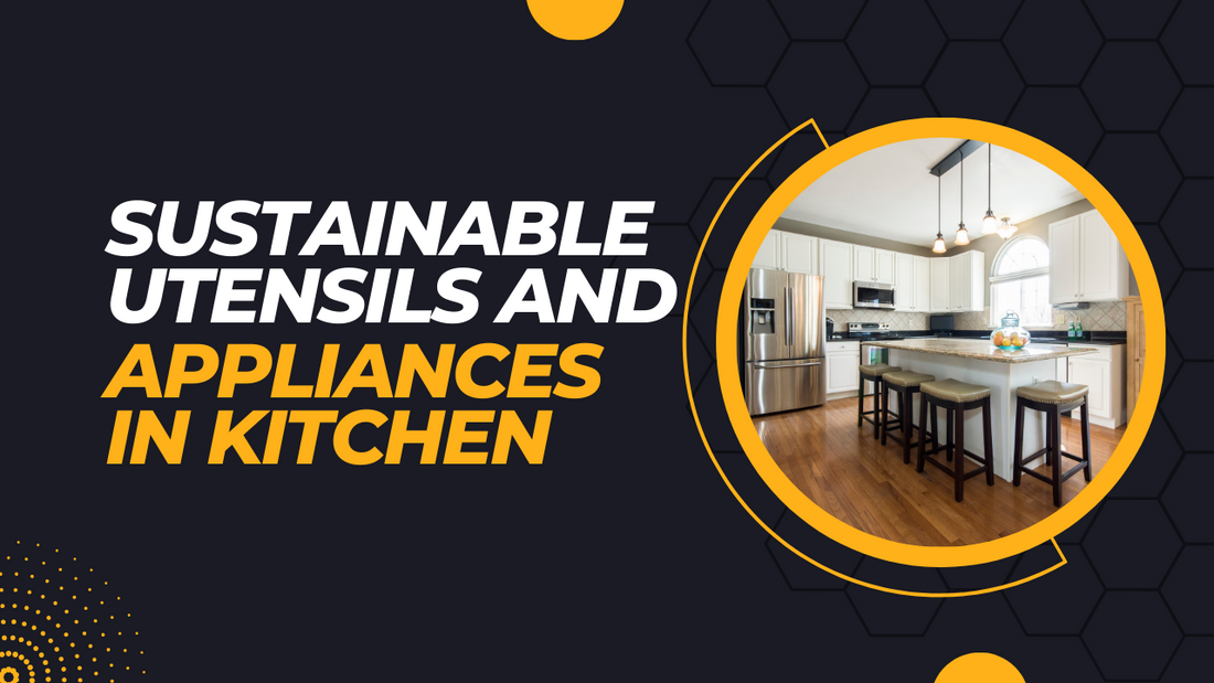 Sustainable Utensils and Appliances in Kitchen